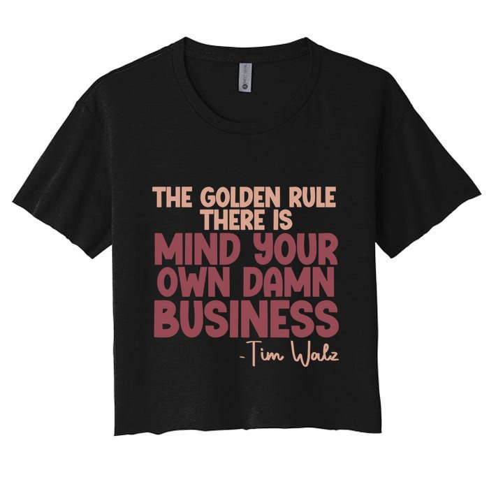 The Golden Rule There Is Mind Your Own Damn Business Tim Walz 2024 Crop Top