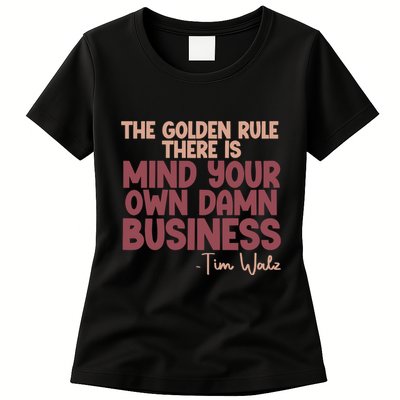 The Golden Rule There Is Mind Your Own Damn Business Tim Walz 2024 Womens T-Shirt