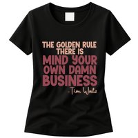 The Golden Rule There Is Mind Your Own Damn Business Tim Walz 2024 Womens T-Shirt