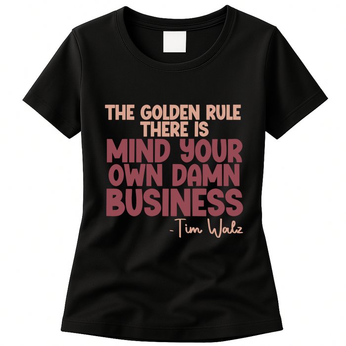 The Golden Rule There Is Mind Your Own Damn Business Tim Walz 2024 Womens T-Shirt