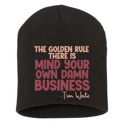 The Golden Rule There Is Mind Your Own Damn Business Tim Walz 2024 Short Acrylic Beanie