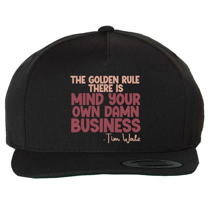 The Golden Rule There Is Mind Your Own Damn Business Tim Walz 2024 Wool Snapback Cap