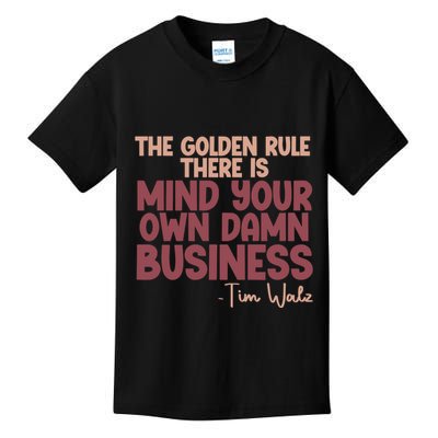 The Golden Rule There Is Mind Your Own Damn Business Tim Walz 2024 Kids T-Shirt
