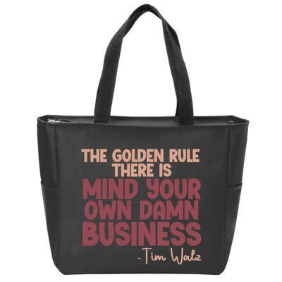 The Golden Rule There Is Mind Your Own Damn Business Tim Walz 2024 Zip Tote Bag