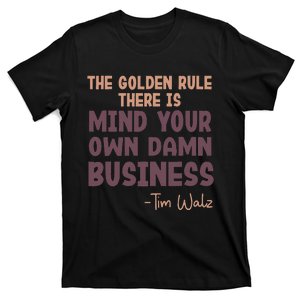 The Golden Rule There Is Mind Your Own Damn Business Walz 24 T-Shirt