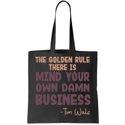 The Golden Rule There Is Mind Your Own Damn Business Walz 24 Tote Bag