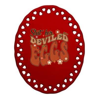 Thanksgiving Groovy Slut For Deviled Eggs Gift Ceramic Oval Ornament