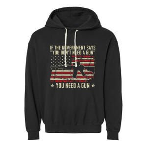 The Government Says You DonT Need A Gun Funny Pro Guns Garment-Dyed Fleece Hoodie