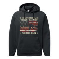 The Government Says You DonT Need A Gun Funny Pro Guns Performance Fleece Hoodie