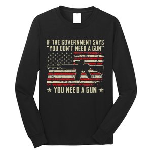 The Government Says You DonT Need A Gun Funny Pro Guns Long Sleeve Shirt