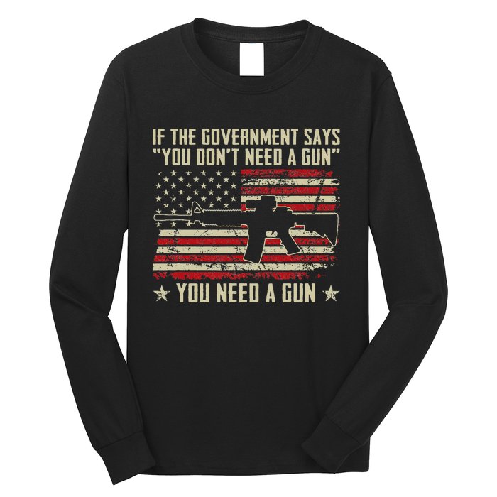 The Government Says You DonT Need A Gun Funny Pro Guns Long Sleeve Shirt