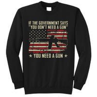 The Government Says You DonT Need A Gun Funny Pro Guns Sweatshirt