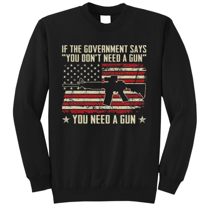 The Government Says You DonT Need A Gun Funny Pro Guns Sweatshirt