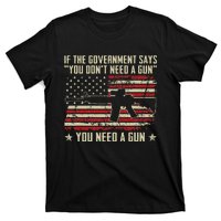 The Government Says You DonT Need A Gun Funny Pro Guns T-Shirt