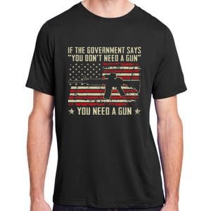 The Government Says You DonT Need A Gun Funny Pro Guns Adult ChromaSoft Performance T-Shirt