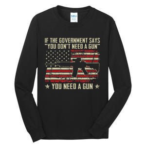 The Government Says You DonT Need A Gun Funny Pro Guns Tall Long Sleeve T-Shirt