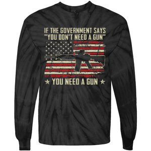 The Government Says You DonT Need A Gun Funny Pro Guns Tie-Dye Long Sleeve Shirt