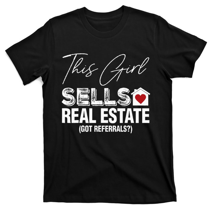 This Girl Sells Real Estate Got Referrals T-Shirt