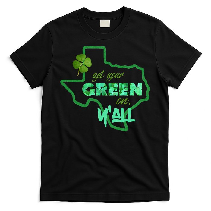 Texan Gift St Patty's Get Your Green On Y'all Cute T-Shirt