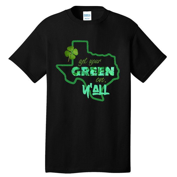 Texan Gift St Patty's Get Your Green On Y'all Cute Tall T-Shirt