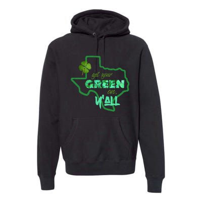 Texan Gift St Patty's Get Your Green On Y'all Cute Premium Hoodie