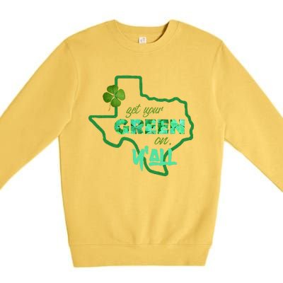 Texan Gift St Patty's Get Your Green On Y'all Cute Premium Crewneck Sweatshirt