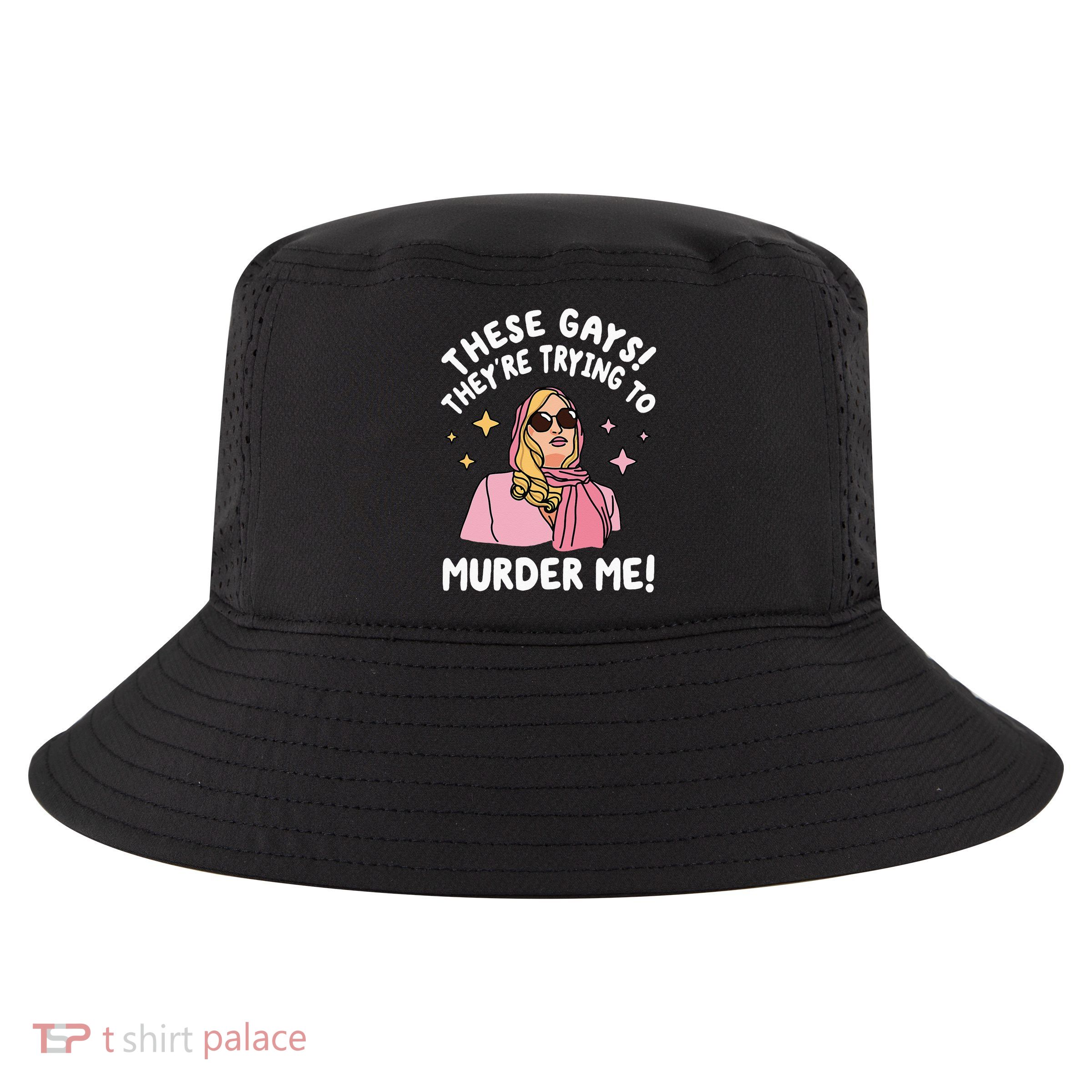 These Gays! They're Trying to Murder Me! Funny Quote Cool Comfort Performance Bucket Hat