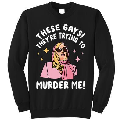 These Gays! They're Trying to Murder Me! Funny Quote Sweatshirt