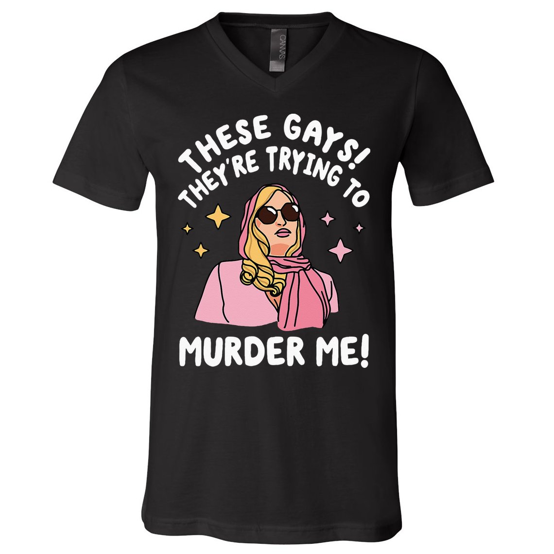 These Gays! They're Trying to Murder Me! Funny Quote V-Neck T-Shirt