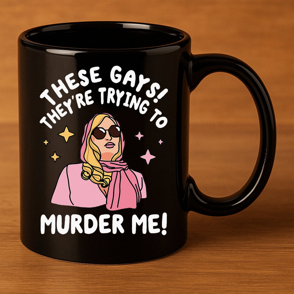 These Gays! They're Trying to Murder Me! Funny Quote 11oz C Handle Ceramic Mug