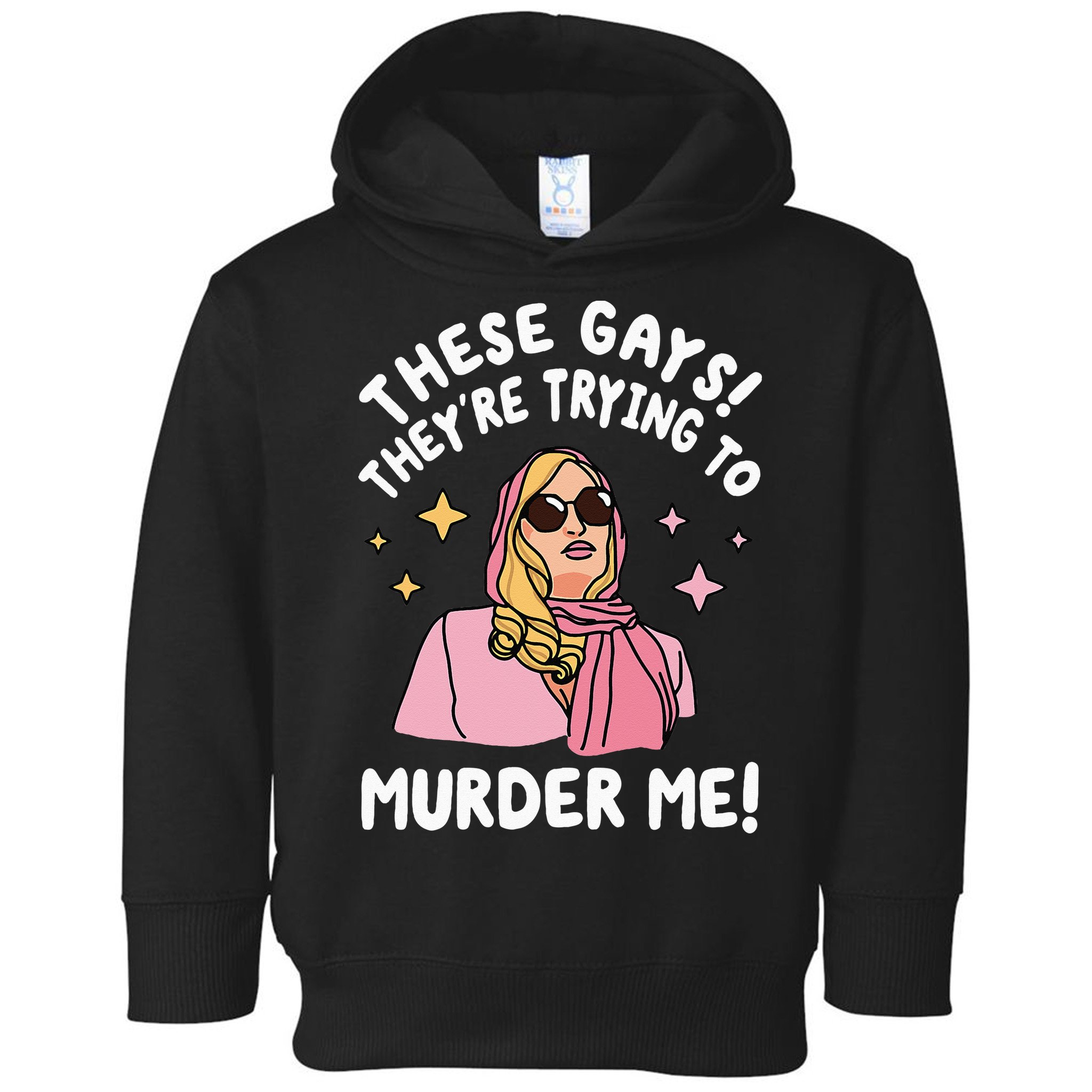 These Gays! They're Trying to Murder Me! Funny Quote Toddler Hoodie
