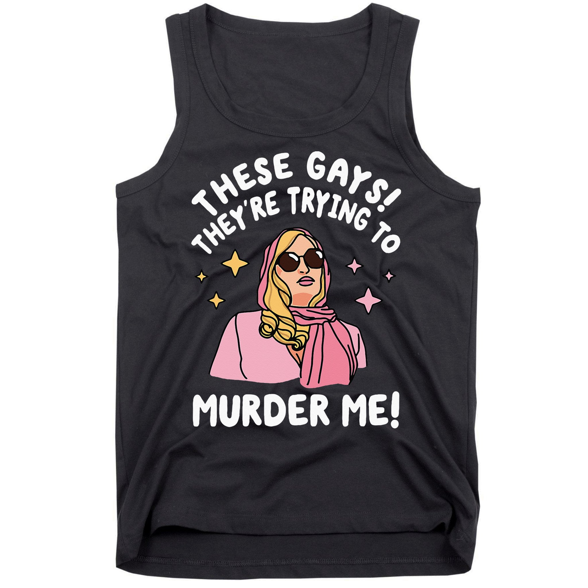 These Gays! They're Trying to Murder Me! Funny Quote Tank Top