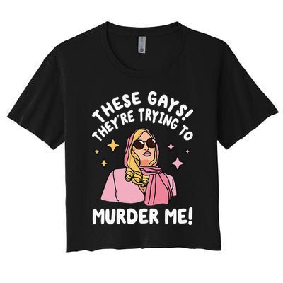 These Gays! They're Trying to Murder Me! Funny Quote Crop Top