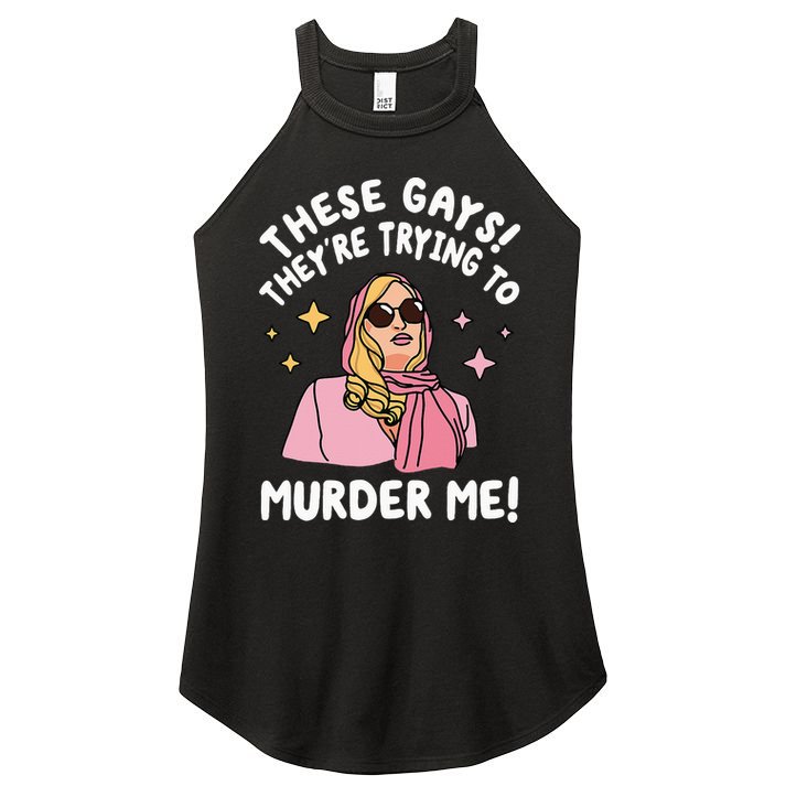 These Gays! They're Trying to Murder Me! Funny Quote Women's Perfect Tri Rocker Tank