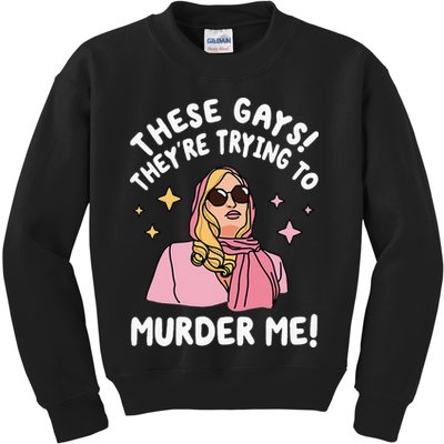 These Gays! They're Trying to Murder Me! Funny Quote Kids Sweatshirt
