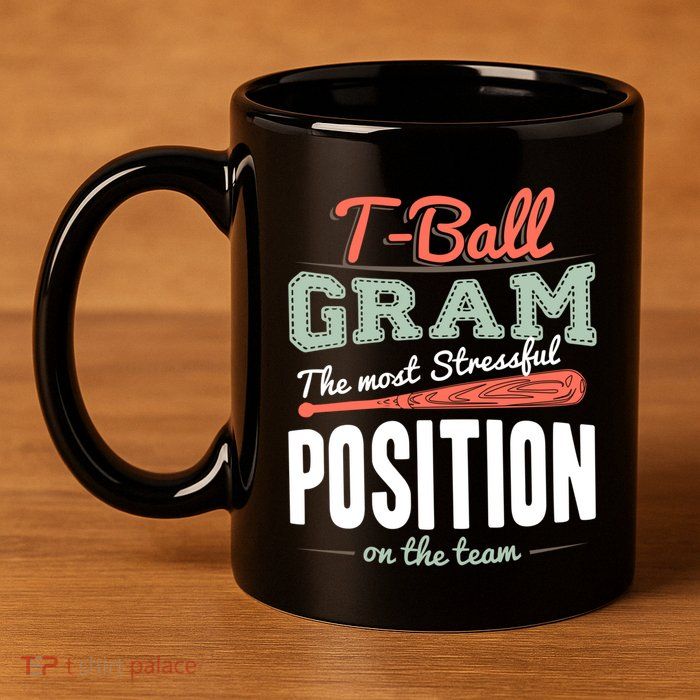 T-ball Gram The Most Stressful Position On The Team Grandma 11oz C Handle Ceramic Mug