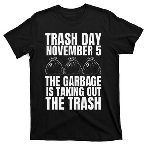 Trump Garbage Trash Day November 5 Garbage Taking Out Trash Gift T-Shirt