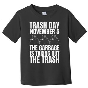 Trump Garbage Trash Day November 5 Garbage Taking Out Trash Gift Toddler T-Shirt