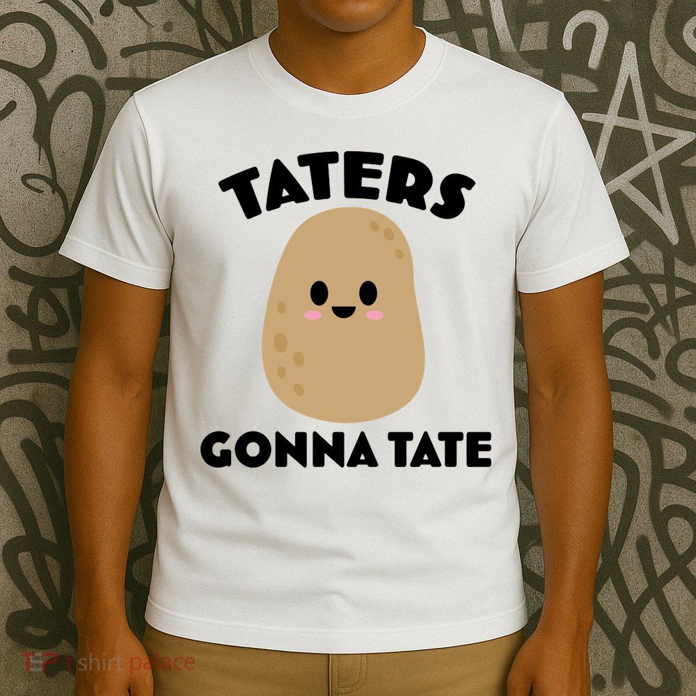 Taters Gonna Tate Funny T-Shirt
