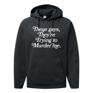 These Gays Theyre Trying To Murder Me Funny Quote Performance Fleece Hoodie