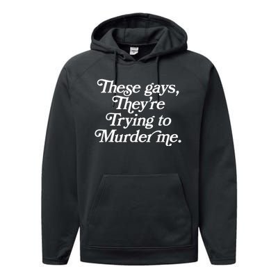 These Gays Theyre Trying To Murder Me Funny Quote Performance Fleece Hoodie