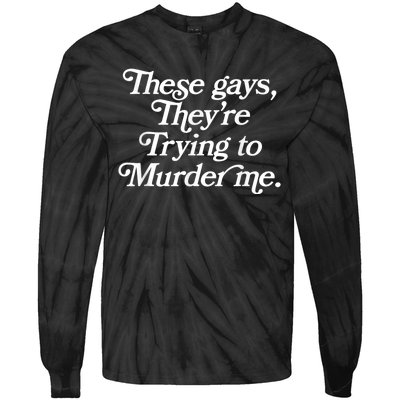 These Gays Theyre Trying To Murder Me Funny Quote Tie-Dye Long Sleeve Shirt