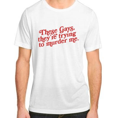 These Gays Trying To Murder Me Adult ChromaSoft Performance T-Shirt