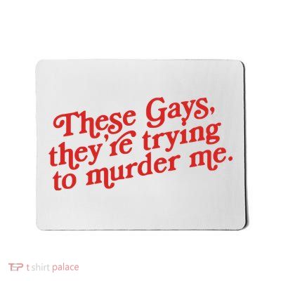 These Gays Trying To Murder Me Mousepad