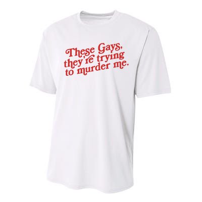 These Gays Trying To Murder Me Performance Sprint T-Shirt