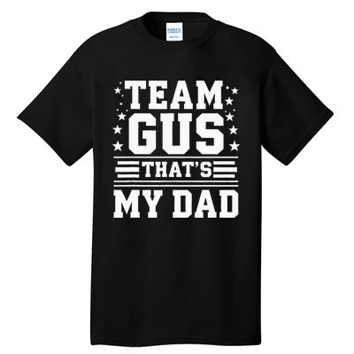 Team Gus ThatS My Dad Gus Support Saying Tall T-Shirt