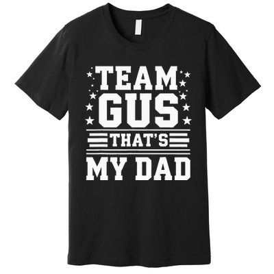 Team Gus ThatS My Dad Gus Support Saying Premium T-Shirt