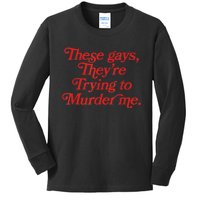 These Gays Trying To Murder Me Kids Long Sleeve Shirt