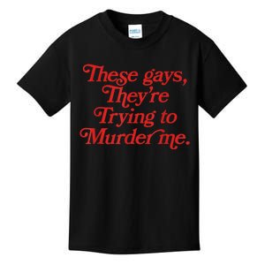 These Gays Trying To Murder Me Kids T-Shirt