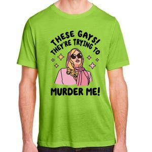 These Gays! Theyre Trying To Murder Me! Funny Quote Adult ChromaSoft Performance T-Shirt